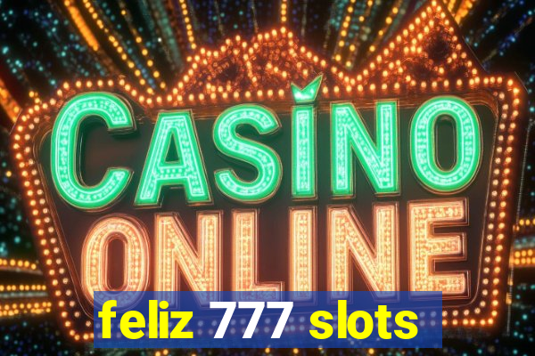 feliz 777 slots