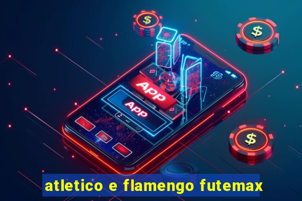 atletico e flamengo futemax