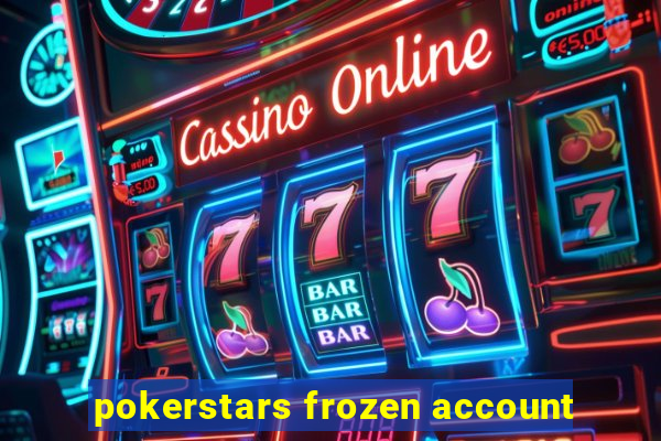 pokerstars frozen account