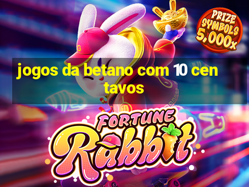 jogos da betano com 10 centavos