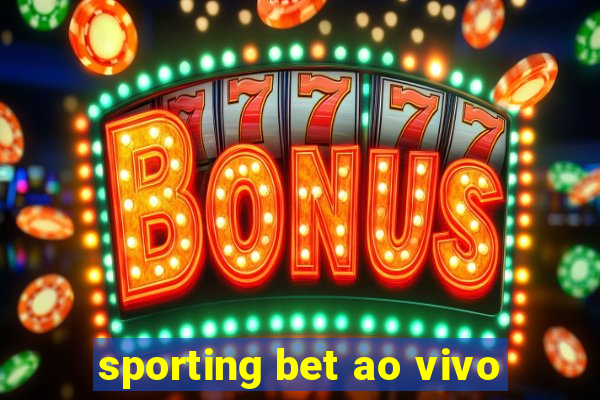 sporting bet ao vivo