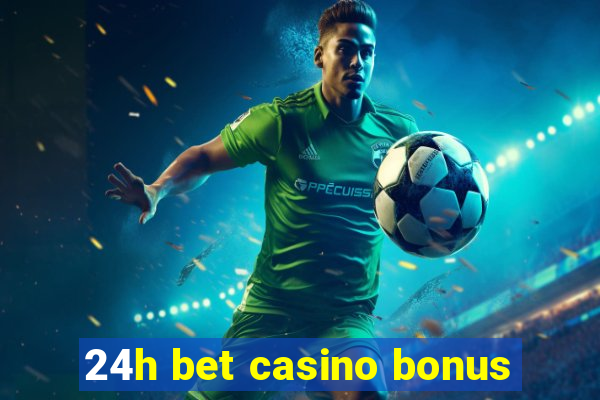 24h bet casino bonus