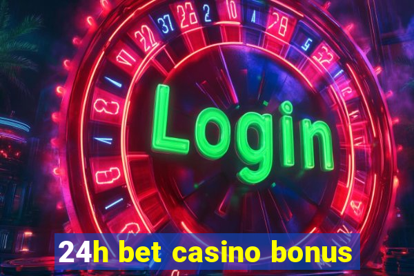 24h bet casino bonus