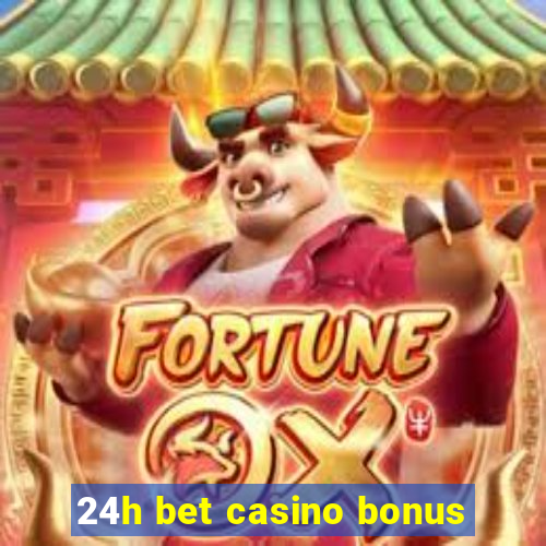 24h bet casino bonus