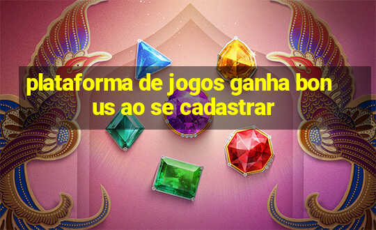 plataforma de jogos ganha bonus ao se cadastrar