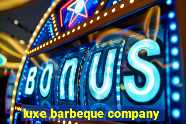 luxe barbeque company