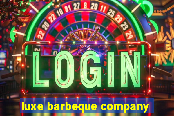 luxe barbeque company