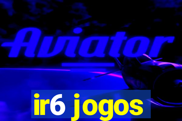 ir6 jogos