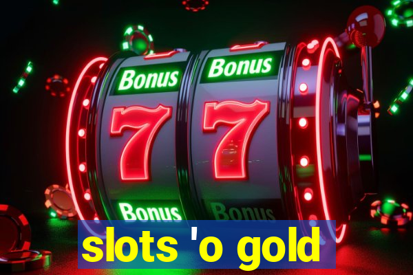 slots 'o gold