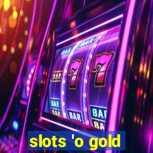 slots 'o gold