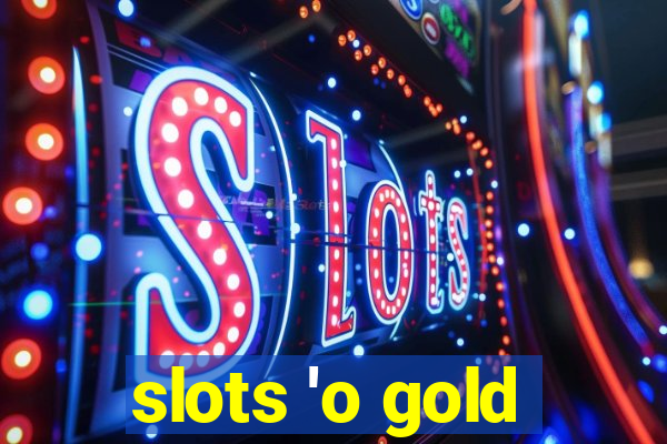 slots 'o gold