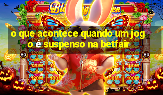 o que acontece quando um jogo é suspenso na betfair