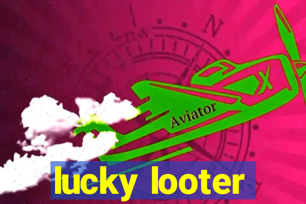 lucky looter