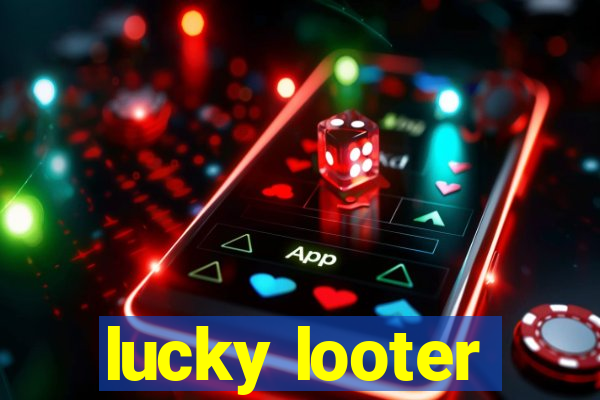 lucky looter