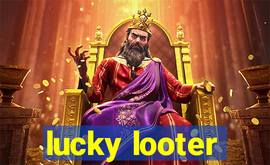 lucky looter