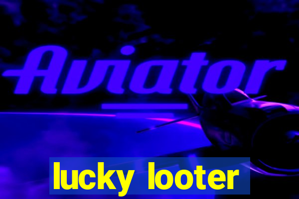 lucky looter