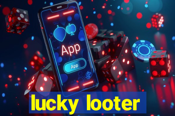 lucky looter