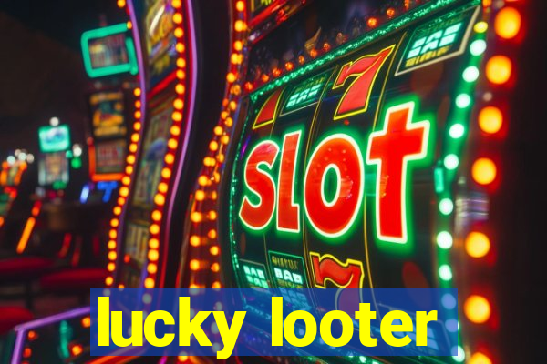 lucky looter