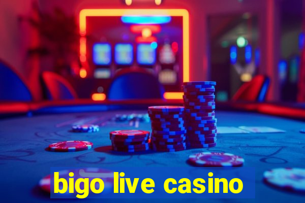 bigo live casino