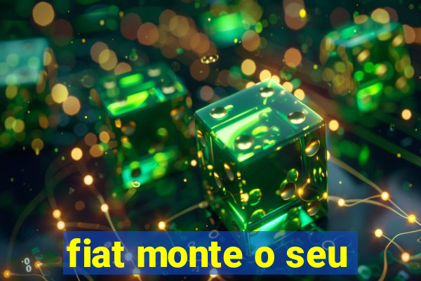 fiat monte o seu