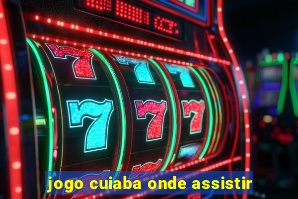 jogo cuiaba onde assistir