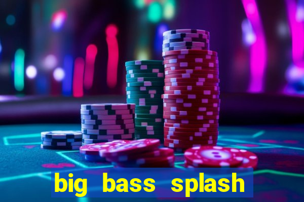 big bass splash slot online