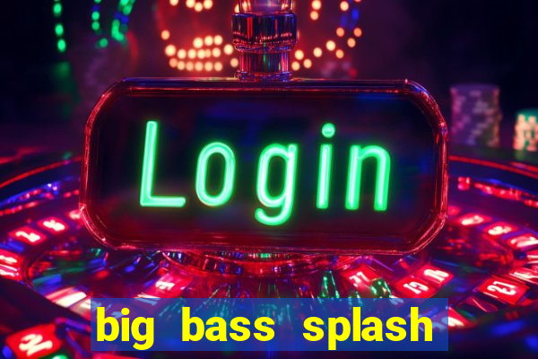 big bass splash slot online