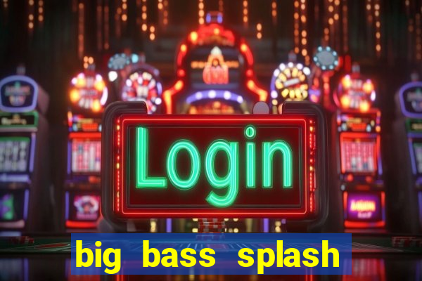 big bass splash slot online