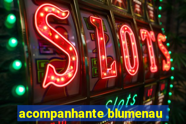 acompanhante blumenau