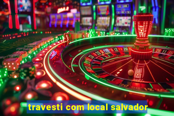 travesti com local salvador