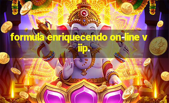 formula enriquecendo on-line viip.