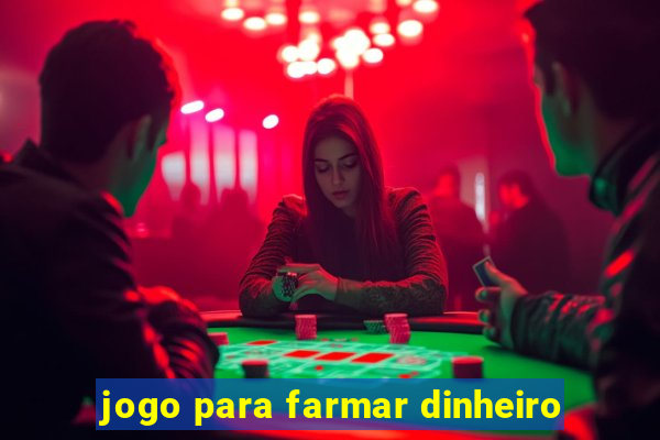 jogo para farmar dinheiro