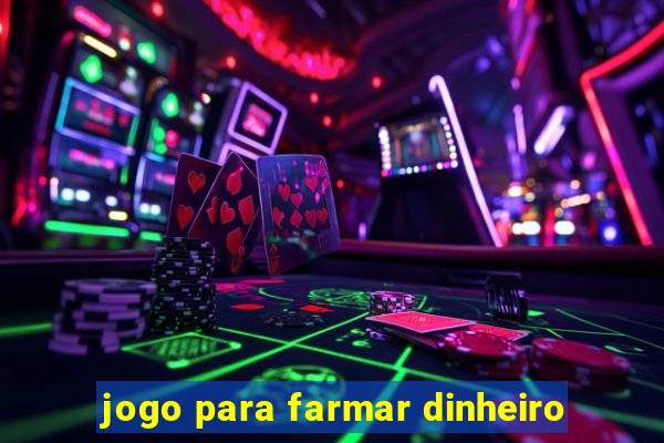 jogo para farmar dinheiro