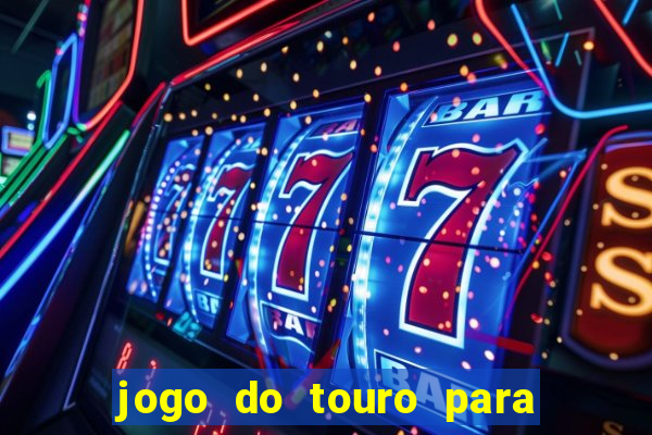 jogo do touro para ganhar dinheiro