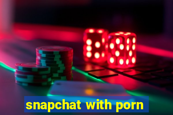 snapchat with porn