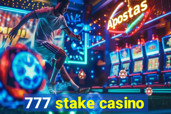 777 stake casino