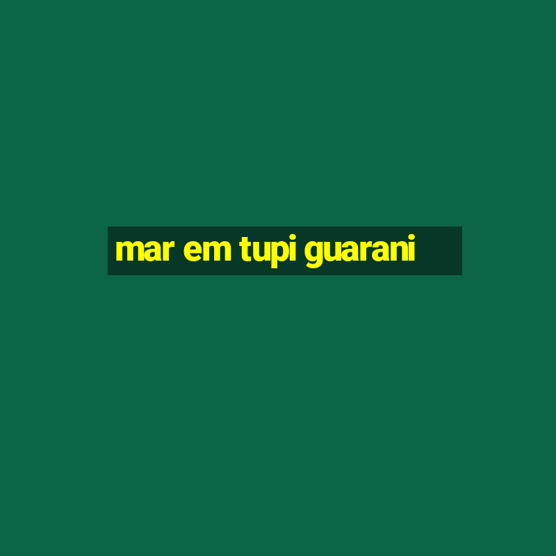 mar em tupi guarani