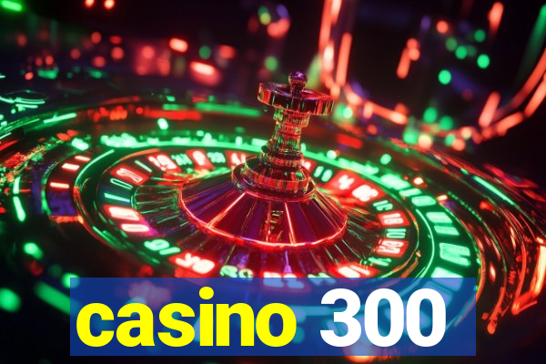 casino 300