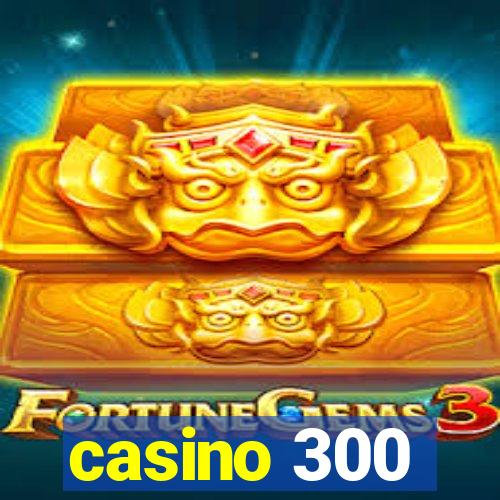 casino 300