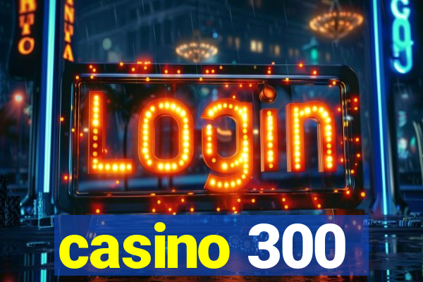 casino 300