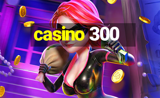 casino 300