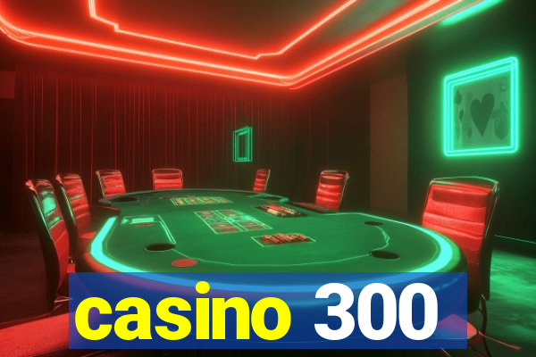 casino 300