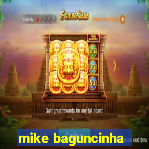 mike baguncinha