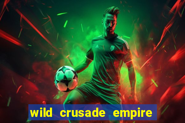 wild crusade empire treasures slot