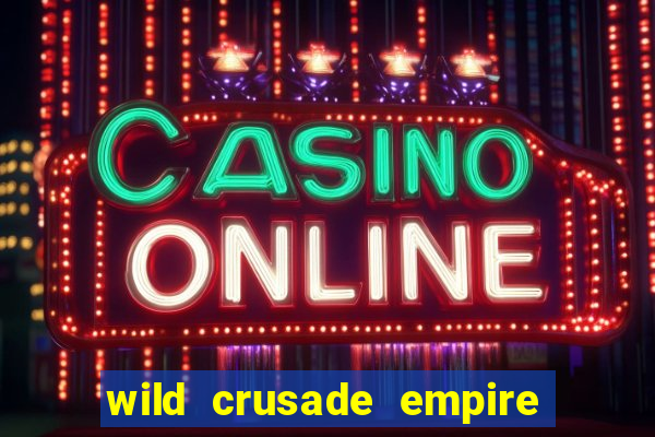 wild crusade empire treasures slot