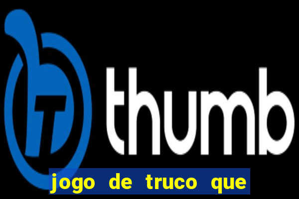 jogo de truco que paga dinheiro