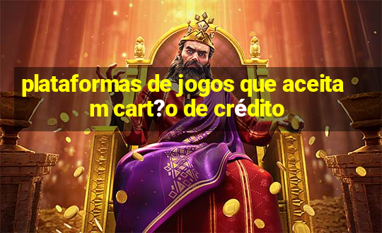 plataformas de jogos que aceitam cart?o de crédito