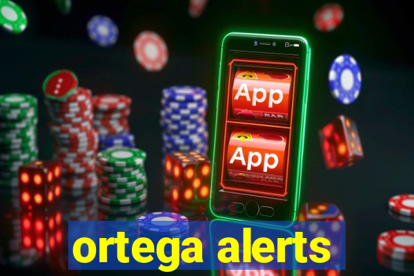 ortega alerts