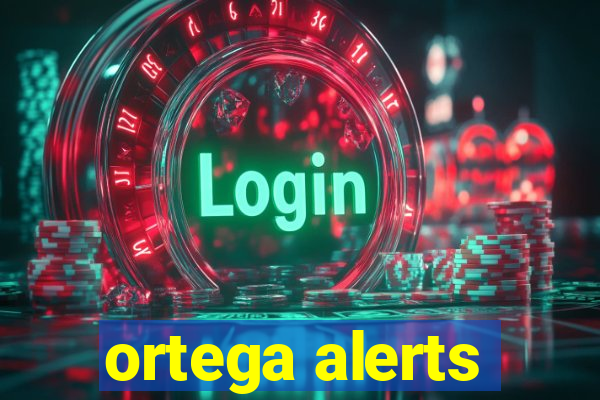 ortega alerts