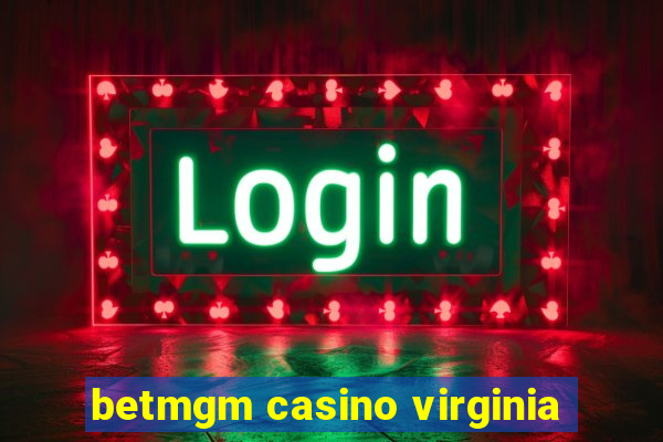 betmgm casino virginia